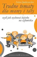 Okładka: Trudne tematy dla mamy i taty czyli jak wychować dziecko na człowieka