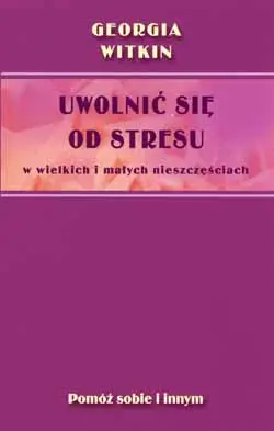 Okładka: Uwolnić się od stresu w wielkich i małych nieszczęściach