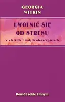Okładka: Uwolnić się od stresu w wielkich i małych nieszczęściach
