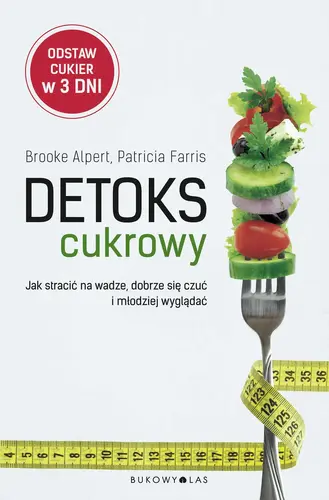 Okładka: Detoks cukrowy. Jak stracić na wadze, dobrze się czuć i młodziej wyglądać