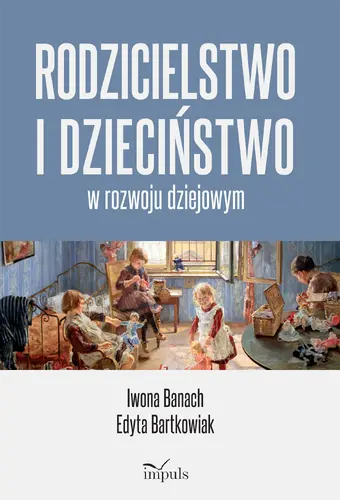 Okładka: Rodzicielstwo i dzieciństwo w rozwoju dziejowym
