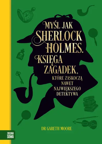 Okładka: Myśl jak Sherlock Holmes. Księga zagadek, które zaskoczą nawet największego detektywa