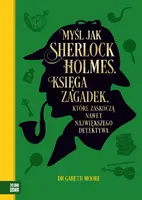Okładka: Myśl jak Sherlock Holmes. Księga zagadek, które zaskoczą nawet największego detektywa