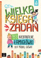 Okładka: Wielka księga zadań. 153 niebanalne łamigłówki dla mądrej główki