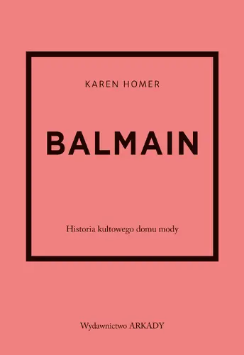 Okładka: Balmain. Historia kultowego domu mody