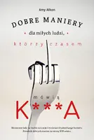 Okładka: Dobre maniery dla miłych ludzi, którzy czasem mówią K***A