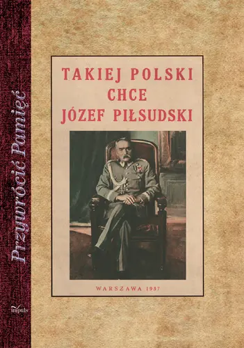 Okładka: Takiej Polski chce Józef Piłsudski
