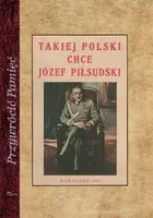 Okładka: Takiej Polski chce Józef Piłsudski