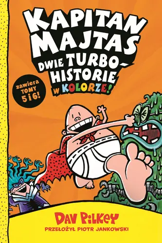 Okładka: Kapitan Majtas. Dwie turbohistorie w kolorze (Tomy 5 i 6)