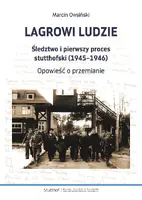 Okładka: Lagrowi ludzie. Śledztwo i pierwszy proces stutthofski (1945–1946). Opowieść o przemianie