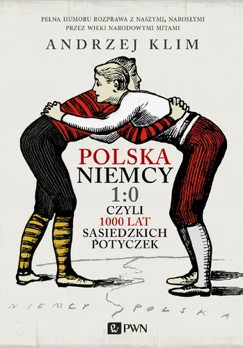 Okładka: Polska Niemcy 1:0 czyli 1000 lat sąsiedzkich potyczek