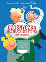 Okładka: Czosnyczka na zmarnięte stópki i inne smakołyki