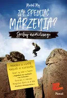 Okładka: Jak spełniać marzenia? Spróbuj niemożliwego