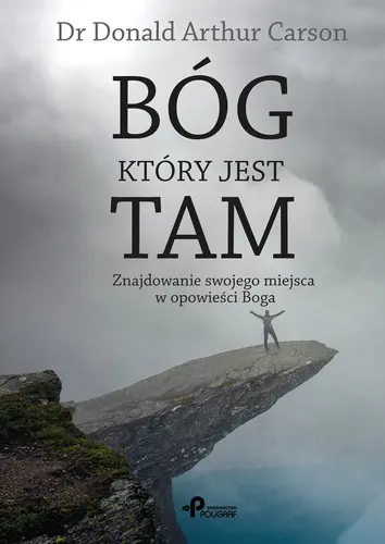 Okładka: Bóg, który jest tam - Znajdowanie Twojego miejsca w opowieści Boga