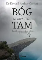 Okładka: Bóg, który jest tam - Znajdowanie Twojego miejsca w opowieści Boga