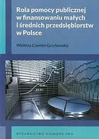 Okładka: Rola pomocy publicznej w finansowaniu małych i średnich przedsiębiorstw w Polsce