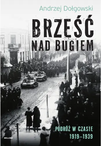 Okładka: Brześć nad Bugiem. Podróż w czasie 1919–1939
