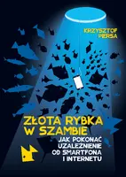 Okładka: Złota rybka w szambie. Jak pokonać uzależnienie od smartfona i internetu