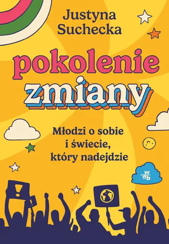Okładka: Pokolenie zmiany. Młodzi o sobie i świecie, który nadejdzie