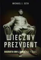 Okładka: Wieczny prezydent. Biografia Kim Il Sunga (Kim Ir Sena)