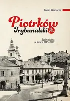 Okładka: Piotrków Trybunalski w PRL. Życie codzienne i niecodzienne miasta 1945–1989