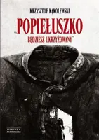 Okładka: Popiełuszko. Będziesz ukrzyżowany