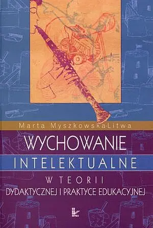 Okładka: Wychowanie intelektualne w teorii dydaktycznej i praktyce edukacyjnej