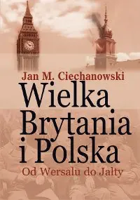 Okładka: Wielka Brytania i Polska. Od Wersalu do Jałty