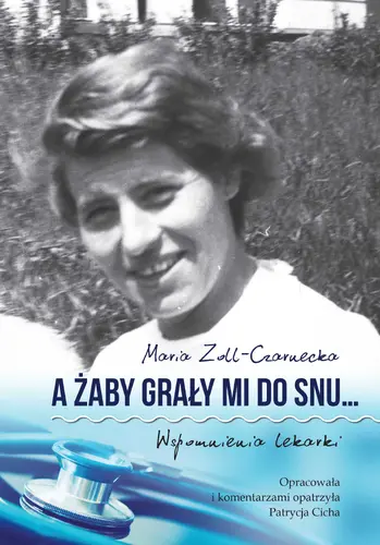 Okładka: A żaby grały mi do snu… Wspomnienia lekarki