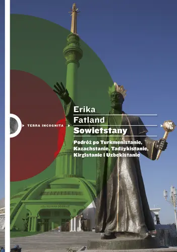 Okładka: Sowietstany. Podróż po Turkmenistanie, Kazachstanie, Tadżykistanie, Kirgistanie i Uzbekistanie