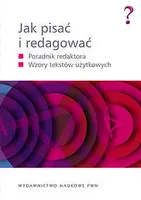 Okładka: Jak pisać i redagować? Poradnik redaktora. Wzory tekstów użytkowych.