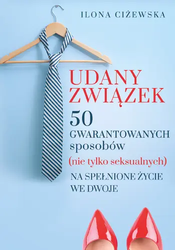 Okładka: Udany związek. 50 gwarantowanych sposobów (nie tylko seksualnych) na spełnione życie we dwoje