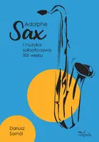 Okładka: Adolphe SAX i muzyka saksofonowa XIX wieku