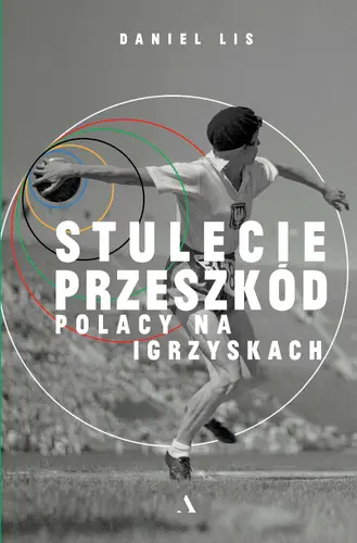 Okładka: Stulecie przeszkód. Polacy na igrzyskach