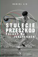 Okładka: Stulecie przeszkód. Polacy na igrzyskach