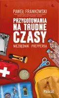 Okładka: Przygotowania na trudne czasy. Niezbędnik preppersa
