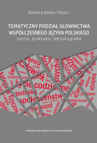 Okładka: Tematyczny podział słownictwa współczesnego języka polskiego - teoria, praktyka, leksykografia