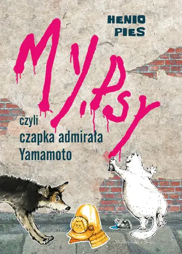 Okładka: My,psy,czyli czapka admirała Yamamoto