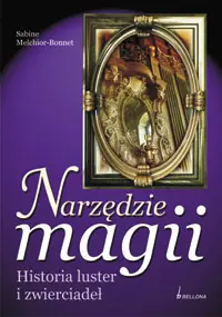 Okładka: Narzędzie magii. Historia luster i zwierciadeł