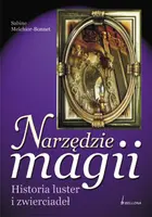 Okładka: Narzędzie magii. Historia luster i zwierciadeł