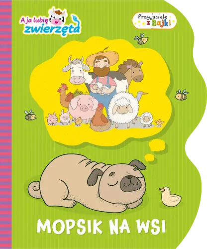 Okładka: A ja lubię zwierzęta. Przyjaciele z Bajki. Mopsik na wsi