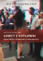 Okładka: Łowcy z kotłowni. Dziki świat finansowych naciągaczy