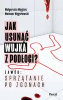 Okładka: Jak usunąć wujka z podłogi? Zawód: sprzątanie po zgonach