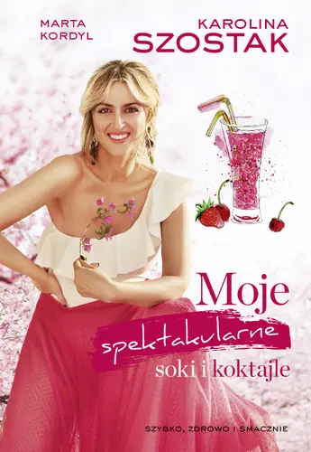 Okładka: Moje spektakularne soki i koktajle