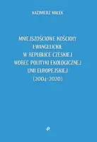 Okładka: Mniejszościowe kościoły ewangelickie w Republice Czeskiej wobec polityki ekologicznej Unii Europejskiej (2004–2020)