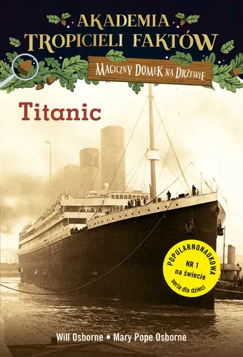 Okładka: Magiczny domek na drzewie. Akademia Tropicieli Faktów. Titanic.
