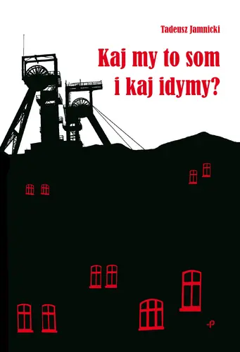 Okładka: Kaj my to som i kaj idymy? Wiersze śląskie