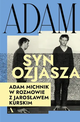 Okładka: Adam, syn Ozjasza. Adam Michnik w rozmowie z Jarosławem Kurskim
