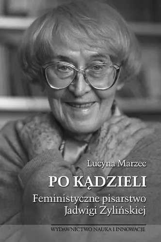 Okładka: Po kądzieli. Feministyczne pisarstwo Jadwigi Żylińskiej