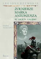 Okładka: Żołnierze Marka Antoniusza. Legion III Galijski